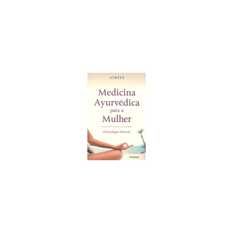 Medicina ayurvédica para a mulher: ginecologia natural