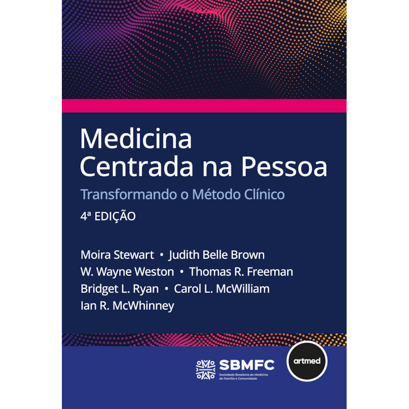 MEDICINA CENTRADA NA PESSOA - 4.ED.: TRANSFORMANDO O MÉTODO CLÍNICO