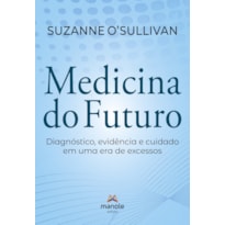 Medicina do Futuro: Diagnóstico, evidência e cuidado em uma era de excessos