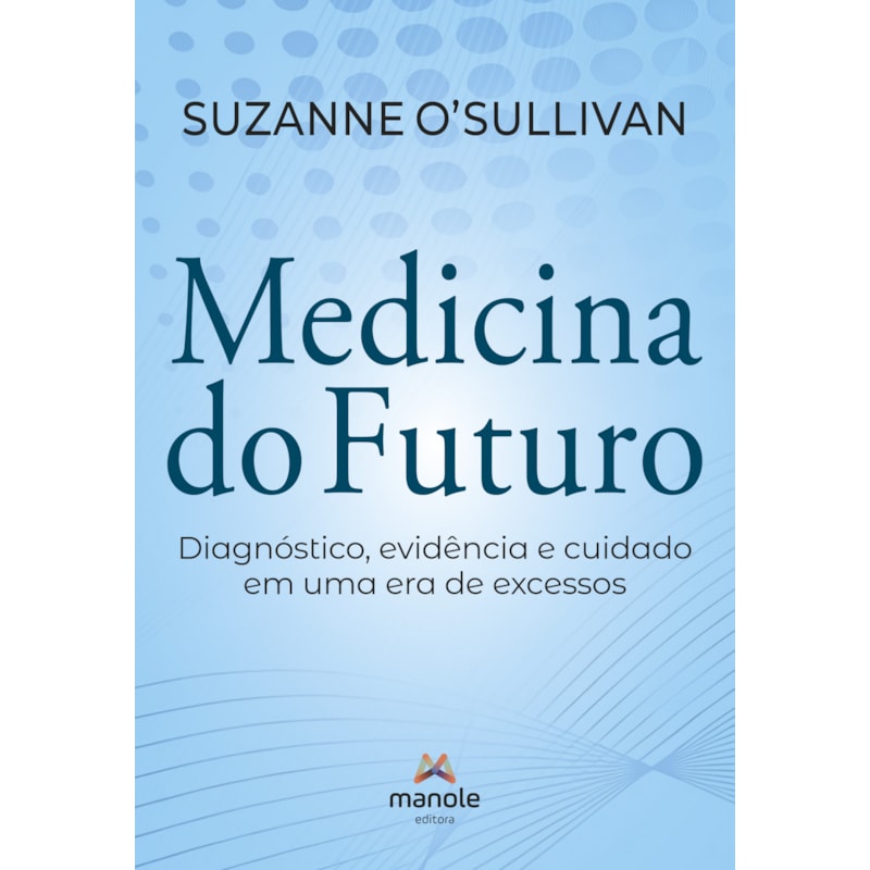 Medicina do Futuro: Diagnóstico, evidência e cuidado em uma era de excessos