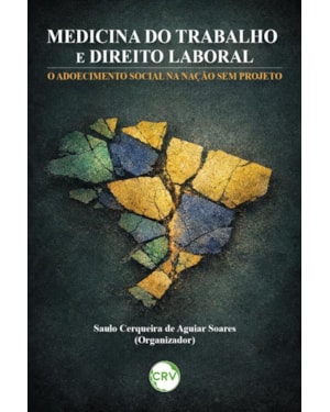MEDICINA DO TRABALHO E DIREITO LABORAL: O ADOECIMENTO SOCIAL NA NAÇÃO SEM PROJETO