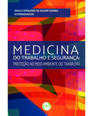 MEDICINA DO TRABALHO E SEGURANÇA: PROTEÇÃO AO MEIO AMBIENTE DO TRABALHO