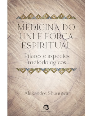 Medicina do Uni e força espiritual: Pilares e aspectos metodológicos