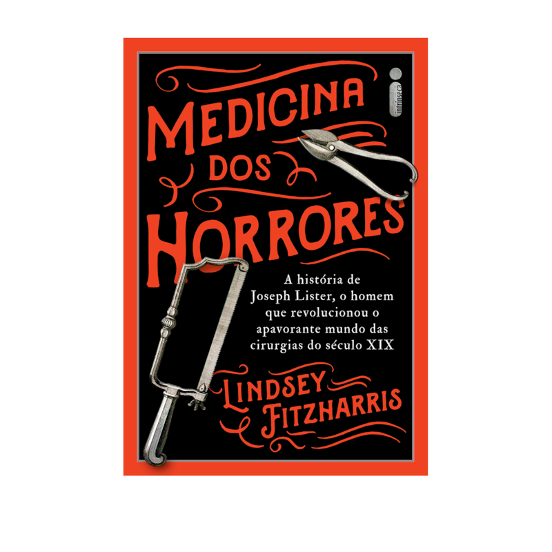 MEDICINA DOS HORRORES: A HISTÓRIA DE JOSEPH LISTER, O HOMEM QUE REVOLUCIONOU O APAVORANTE MUNDO DAS CIRURGIAS DO SÉCULO XIX
