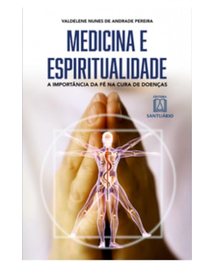 MEDICINA E ESPIRITUALIDADE - A IMPORTÂNCIA DA FÉ NA CURA DE DOENÇAS