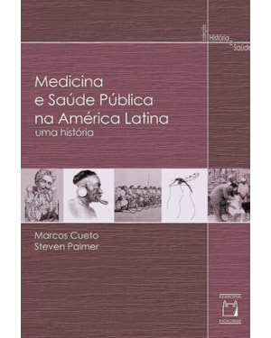MEDICINA E SAÚDE PÚBLICA NA AMÉRICA LATINA: UMA HISTÓRIA