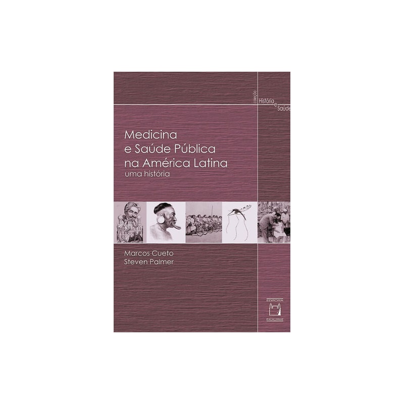 MEDICINA E SAÚDE PÚBLICA NA AMÉRICA LATINA - UMA HISTÓRIA
