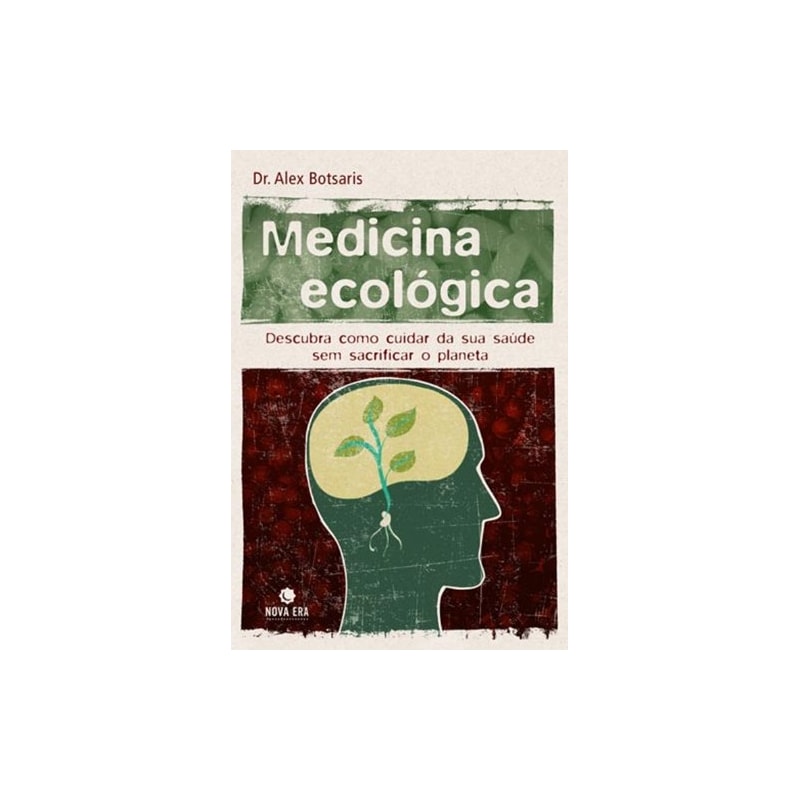 MEDICINA ECOLÓGICA: DESCUBRA COMO CUIDAR DE SUA SAÚDE SEM SACRIFICAR O PLANETA: DESCUBRA COMO CUIDAR DE SUA SAÚDE SEM SACRIFICAR O PLANETA