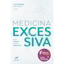 MEDICINA EXCESSIVA 2.ED.(VENCEDOR JABUTI ACADÊMICO 2025): SUAS CAUSAS E SEUS IMPACTOS