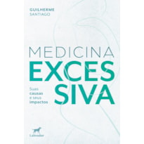 MEDICINA EXCESSIVA: SUAS CAUSAS E SEUS IMPACTOS