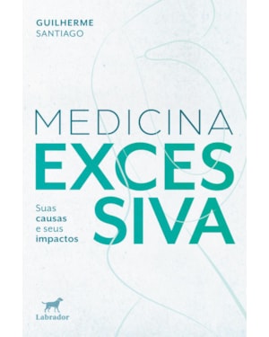 MEDICINA EXCESSIVA (VENCEDOR JABUTI ACADÊMICO 2025): SUAS CAUSAS E SEUS IMPACTOS