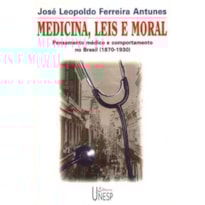 MEDICINA, LEIS E MORAL: PENSAMENTO MÉDICO E COMPORTAMENTO NO BRASIL (1870-1930)