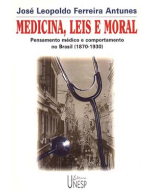 MEDICINA, LEIS E MORAL: PENSAMENTO MÉDICO E COMPORTAMENTO NO BRASIL (1870-1930)
