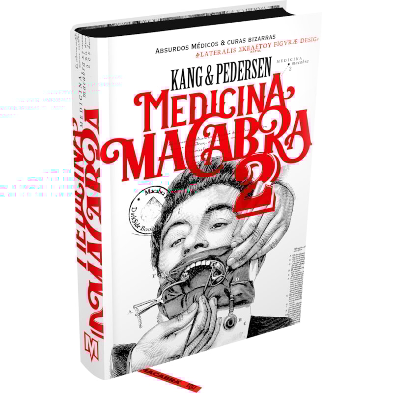 MEDICINA MACABRA VOL. 2 - ABSURDOS MÉDICOS, CHARLATANISMO E CURAS BIZARRAS DA MEDICINA