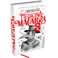 MEDICINA MACABRA VOL. 3 - EPIDEMIAS MACABRAS, GERMES MORTAIS E MICRÓBIOS DEVASTADORES NA HISTÓRIA DA MEDICINA