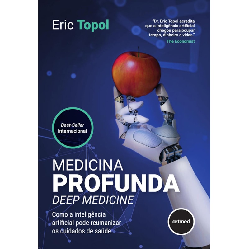 MEDICINA PROFUNDA - DEEP MEDICINE: COMO A INTELIGÊNCIA ARTIFICIAL PODE REUMANIZAR OS CUIDADOS DE SAÚDE