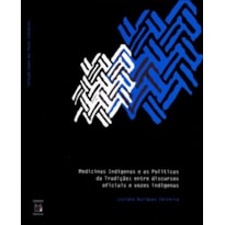 MEDICINAS INDÍGENAS E AS POLÍTICAS DA TRADIÇÃO - ENTRE DISCURSOS OFICIAIS E VOZES INDÍGENAS