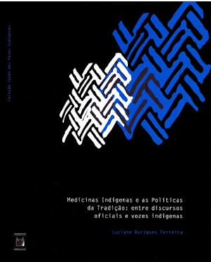 MEDICINAS INDÍGENAS E AS POLÍTICAS DA TRADIÇÃO: ENTRE DISCURSOS OFICIAIS E VOZES INDÍGENAS