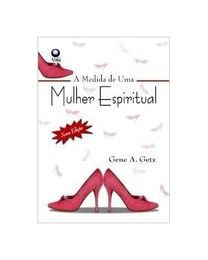 MEDIDA DE UMA MULHER ESPIRITUAL, A - 1ª