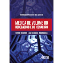 MEDIDA DE VOLUME DO DODECAEDRO E DO ICOSAEDRO: NOVOS DESAFIOS E ESTRATÉGIAS INOVADORAS