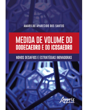 MEDIDA DE VOLUME DO DODECAEDRO E DO ICOSAEDRO: NOVOS DESAFIOS E ESTRATÉGIAS INOVADORAS