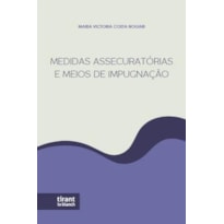 MEDIDAS ASSENCURATÓRIAS E MEIOS DE IMPUGNAÇÃO