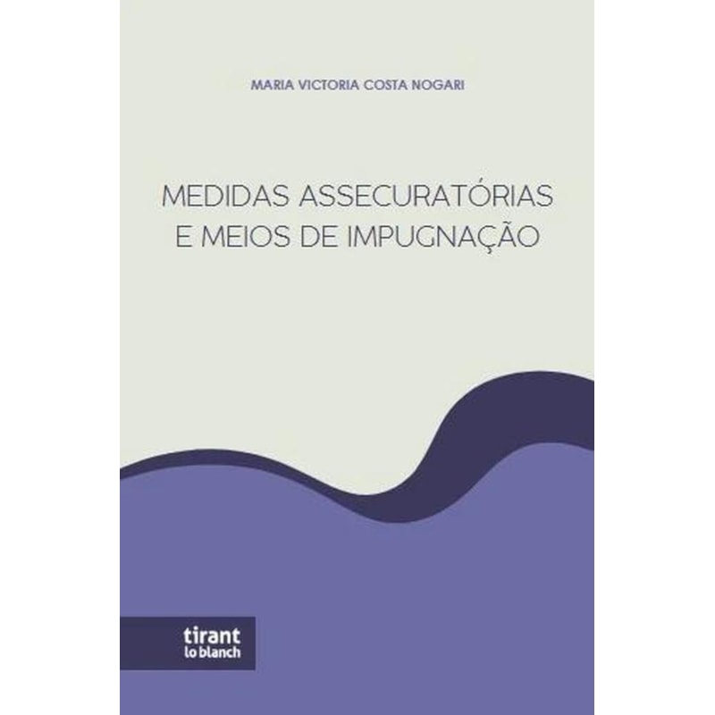 MEDIDAS ASSENCURATÓRIAS E MEIOS DE IMPUGNAÇÃO