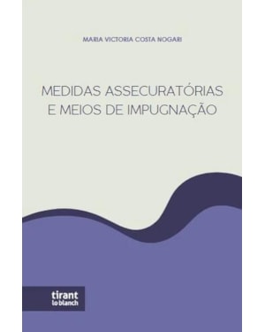MEDIDAS ASSENCURATÓRIAS E MEIOS DE IMPUGNAÇÃO