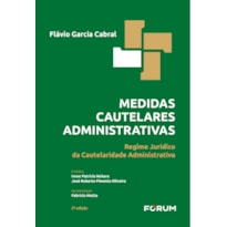 MEDIDAS CAUTELARES ADMINISTRATIVAS: REGIME JURÍDICO DA CAUTELARIDADE ADMINISTRATIVA