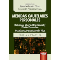 MEDIDAS CAUTELARES PERSONALES - DETENCIÓN, LIBERTAD PROVISIONAL Y PRISIÓN PREVENTIVA - TEORÍA Y PRÁCTICA - COLECCIÓN PROCESAL PENAL - COORDINADOR: DAVID VALLESPÍN PÉREZ