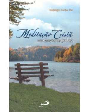 Meditação Cristã: Uma oração integradora: uma oração integradora