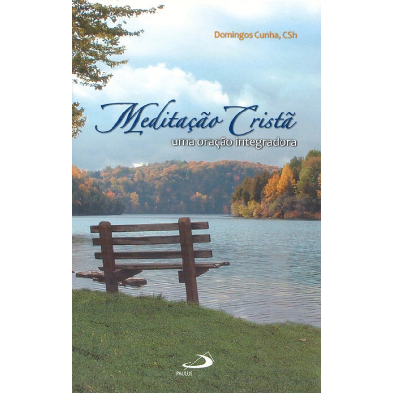 Meditação Cristã: Uma oração integradora: uma oração integradora