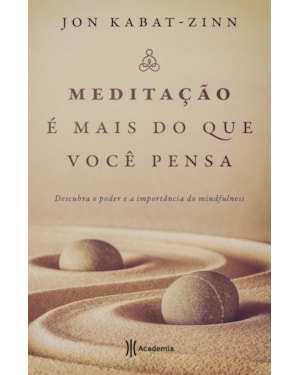 MEDITAÇÃO É MAIS DO QUE VOCÊ PENSA: DESCUBRA O PODER E A IMPORTÂNCIA DO MINDFULNESS