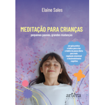 MEDITAÇÃO PARA CRIANÇAS: PEQUENAS PAUSAS, GRANDES MUDANÇAS - MP, UM GUIA PRÁTICO E LÚDICO PARA CRIAR O HÁBITO DA PAUSA DIÁRIA PARA MAIS REGULAÇÃO EMOCIONAL E DESENVOLVIMENTO COGNITIVO