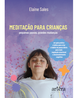 MEDITAÇÃO PARA CRIANÇAS: PEQUENAS PAUSAS, GRANDES MUDANÇAS - MP, UM GUIA PRÁTICO E LÚDICO PARA CRIAR O HÁBITO DA PAUSA DIÁRIA PARA MAIS REGULAÇÃO EMOCIONAL E DESENVOLVIMENTO COGNITIVO