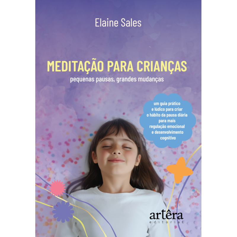 MEDITAÇÃO PARA CRIANÇAS: PEQUENAS PAUSAS, GRANDES MUDANÇAS - MP, UM GUIA PRÁTICO E LÚDICO PARA CRIAR O HÁBITO DA PAUSA DIÁRIA PARA MAIS REGULAÇÃO EMOCIONAL E DESENVOLVIMENTO COGNITIVO