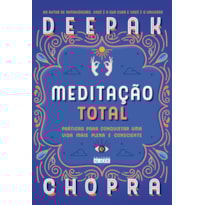 Meditação total: práticas para conquistar uma vida mais plena e consciente