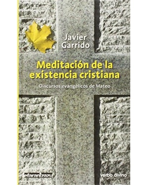 MEDITACION DE LA EXISTENCIA CRISTIANA - DISCURSOS EVANGELICOS DE MATEO - 1ª