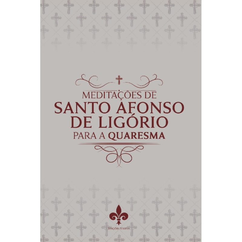 MEDITAÇÕES DE SANTO AFONSO DE LIGÓRIO PARA A QUARESMA