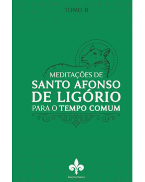 MEDITAÇÕES DE SANTO AFONSO DE LIGÓRIO: PARA O TEMPO COMUM - TOMO II