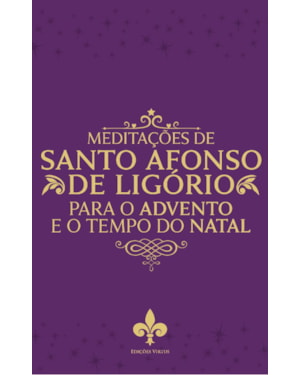 MEDITAÇÕES DE SANTO AFONSO DE LIGÓRIO PARA O TEMPO DO ADVENTO E NATAL