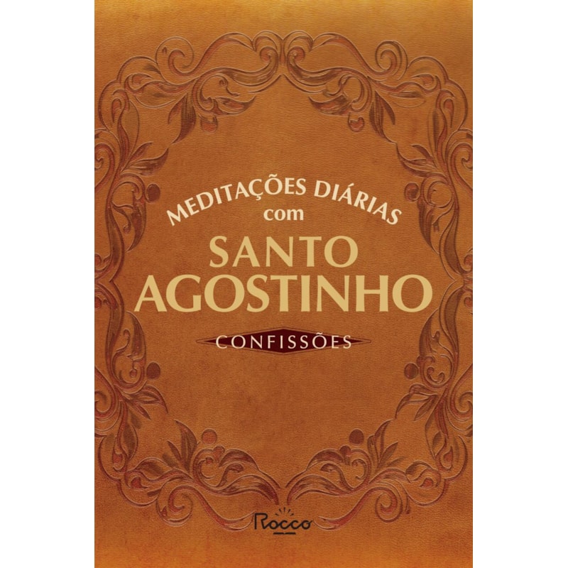 MEDITAÇÕES DIÁRIAS COM SANTO AGOSTINHO: CONFISSÕES