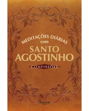 MEDITAÇÕES DIÁRIAS COM SANTO AGOSTINHO: CONFISSÕES