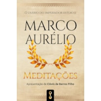 Meditações: o diário do imperador estóico Marco Aurélio