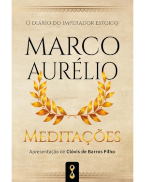 Meditações: o diário do imperador estóico Marco Aurélio