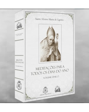 MEDITAÇÕES PARA TODOS OS DIAS DO ANO DE SANTO AFONSO MARIA DE LIGÓRIO