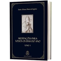 MEDITAÇÕES PARA TODOS OS DIAS E FESTAS DO ANO TOMO I