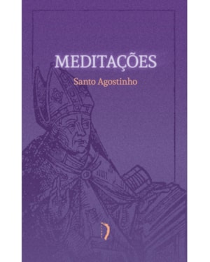 MEDITAÇÕES - SANTO AGOSTINHO