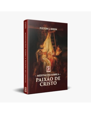 MEDITAÇÕES SOBRE A PAIXÃO DE CRISTO - FULTON J. SHEEN