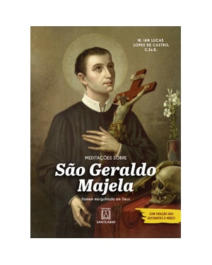 Meditações sobre São Geraldo Majela: Homem mergulhado em Deus